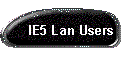 IE5 Lan Users